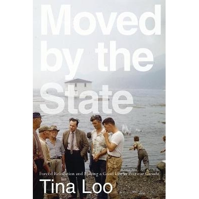 预订 Moved by the State: Forced Relocation and Making a Good Life in Postwar Canada 被国家移动：强迫搬迁并在战后加拿大过