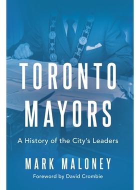 预订 Toronto Mayors: A History of the City’s Leaders 多伦多市长：城市领导人的历史: 9781459751224