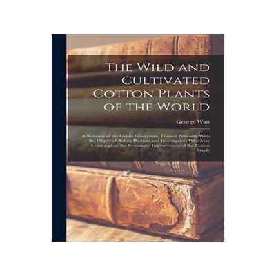 [预订]The Wild and Cultivated Cotton Plants of the World: A Revision of the Genus Gossypium, Framed Primar 9781017358650