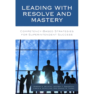 预订 Leading with Resolve and Mastery: Competency-Based Strategies for Superintendent Success: 9781475828146