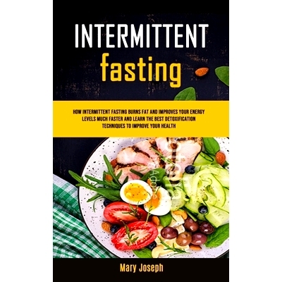 预订 Intermittent Fasting Diet Cookbook: How Intermittent Fasting Burns Fat And Improves Your Energy Levels Much Faster