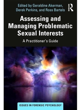 预订 Assessing and Managing Problematic Sexual Interests: A Practitioner’s Guide 评估与管理异常的性兴趣与性冲动: 978036