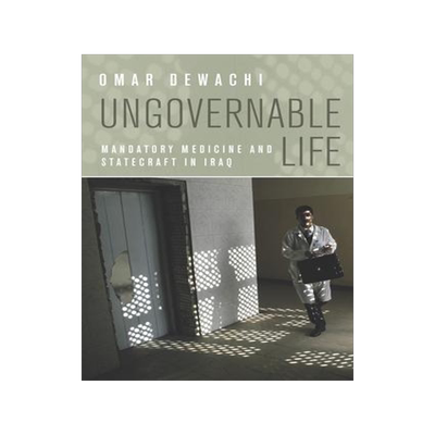 [预订]Ungovernable Life: Mandatory Medicine and Statecraft in Iraq 9780804784443