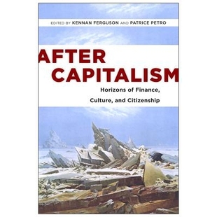 预订 After Capitalism: Horizons of Finance, Culture, and Citizenship 资本主义之后：金融、文化与公民权视野（平装）（丛书