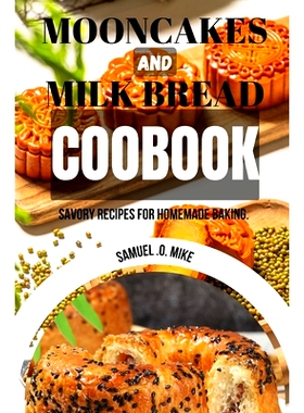 预订 Mooncakes And Milk Bread Cookbook: Savory Recipes for Homemade Baking Guide.: 9798333551733