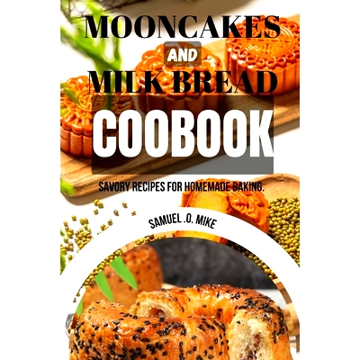 预订 Mooncakes And Milk Bread Cookbook: Savory Recipes for Homemade Baking Guide.: 9798333551733