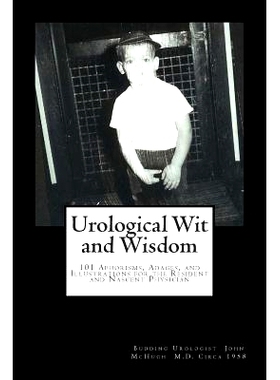 预订 Urological Wit and Wisdom: 101 Aphorisms, Adages, and Illustrations for the Resident and Nascent Physician: 9780988
