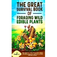预订 The Great Survival Book of Foraging Wild Edible Plants: The Simple 7 Step Foragers Guide to Identifying, Harvesting