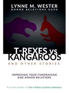 预订 T-Rexes vs Kangaroos: and Other Stories: Improving Your Fundraising and Donor Relations: 9780692525753
