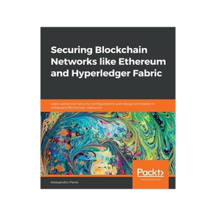 [预订]Securing Blockchain Networks like Ethereum and Hyperledger Fabric: Learn advanced security configura 9781838646486