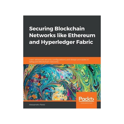 [预订]Securing Blockchain Networks like Ethereum and Hyperledger Fabric: Learn advanced security configura 9781838646486