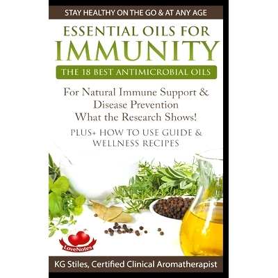 预订 Essential Oils for Immunity The 18 Best Antimicrobial Oils For Natural Immune Support & Disease Prevention What the