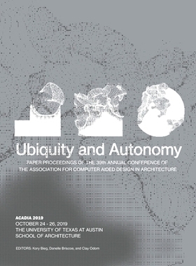 预订 Acadia 2019: Ubiquity and Autonomy: Paper Proceedings of the 39th Annual Conference of the Association for Computer