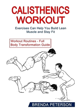 预订 Calisthenics Workout: Exercises Can Help You Build Lean Muscle and Stay Fit (Workout Routines - Full Body Transform