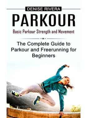 预订 Parkour: Basic Parkour Strength and Movement (The Complete Guide to Parkour and Freerunning for Beginners)