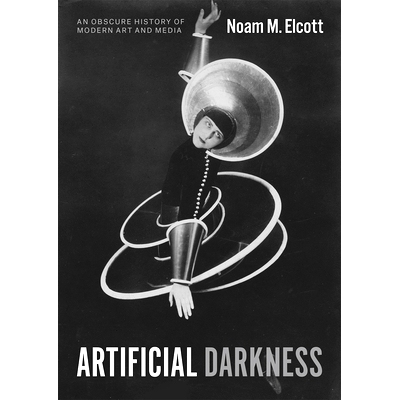 预订 Artificial Darkness: An Obscure History of Modern Art and Media 人造黑暗：现代艺术和媒体的晦暗历史: 9780226597751