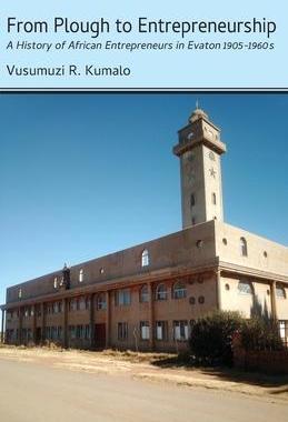 [预订]From Plough to Entrepreneurship: A History of African Entrepreneurs in Evaton 1905-1960s 9789956551538