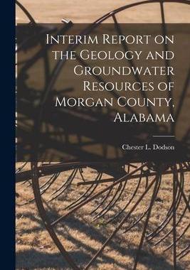 [预订]Interim Report on the Geology and Groundwater Resources of Morgan County, Alabama 9781014457875