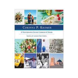 [预订]Corinna P. Kromer, A Mediterranean Infused Cookbook and Memoir: Seasonal & Allergen Free Cooking 9780985705770