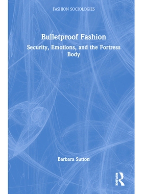 预订 Bulletproof Fashion: Security, Emotions, and the Fortress Body 防弹时尚：安全、情感与堡垒般的身体: 9781032354316