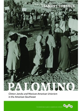 预订 Palomino: Clinton Jencks and Mexican-American Unionism in the American Southwest: 9780252037559
