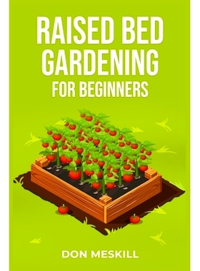 预订 Raised Bed Gardening for Beginners: A Step-by-Step Guide to Growing Your Own Vegetables, Herbs, and Flowers (2023 C