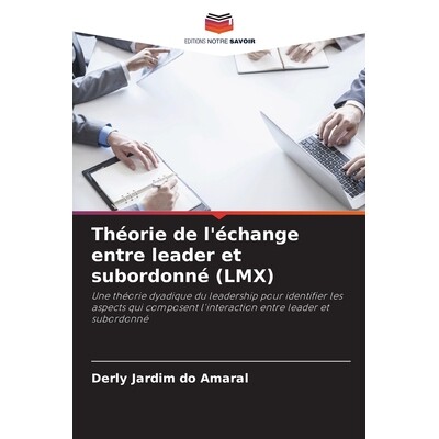 预订 Théorie de l’échange entre leader et subordonné (LMX): Une théorie dyadique du leadership pour identifier les