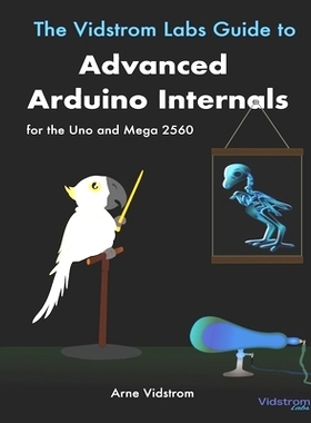 预订 The Vidstrom Labs Guide to Advanced Arduino Internals for the Uno and Mega 2560: 9789198566116