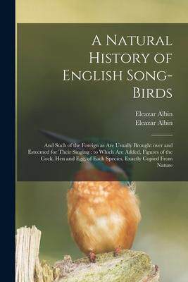 [预订]A Natural History of English Song-birds: and Such of the Foreign as Are Usually Brought Over and Est 9781014673480