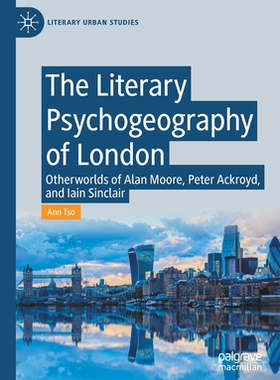 【预订】The Literary Psychogeography of London: Otherworlds of Alan Moore, Peter Ackroyd, and  9783030529826
