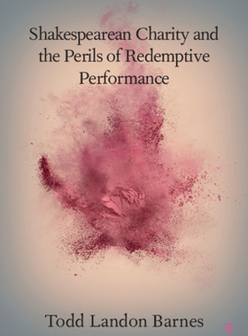 【预订】Shakespearean Charity and the Perils of Redemptive Performance