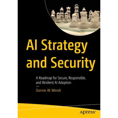 预订 AI Strategy and Security: A Roadmap for Secure, Responsible, and Resilient AI Adoption 人工智能战略与安全：安全、负