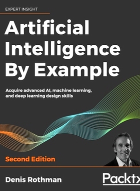 预订 Artificial Intelligence By Example.: Acquire advanced AI, machine learning, and deep learning design skills 人工智