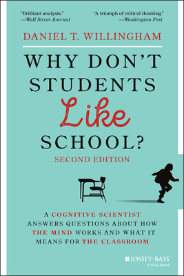 Why Don’T Students Like School? A Cognitive Scientist Answers Questions About How The  9781119715665