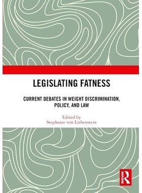 预订 Legislating Fatness: Current Debates in Weight Discrimination, Policy, and Law 肥胖立法：当前关于体重歧视、政策与法