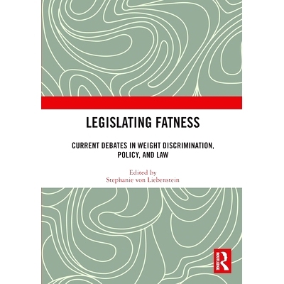 预订 Legislating Fatness: Current Debates in Weight Discrimination, Policy, and Law 肥胖立法：当前关于体重歧视、政策与法