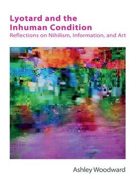 [预订]Lyotard and the Inhuman Condition: Reflections on Nihilism, Information and Art 9781474425803
