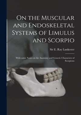 [预订]On the Muscular and Endoskeletal Systems of Limulus and Scorpio; With Some Notes on the Anatomy and  9781013659263