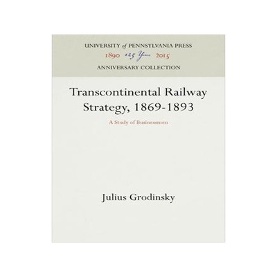 [预订]Transcontinental Railway Strategy, 1869-1893 9781512802306
