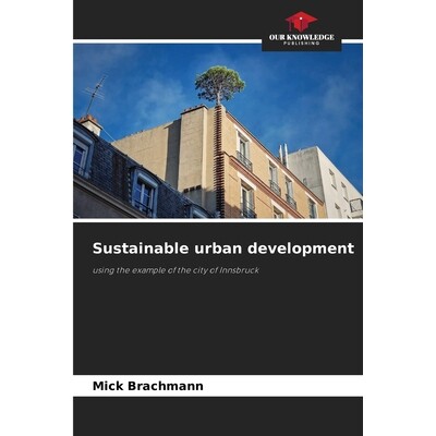 预订 Sustainable urban development: using the example of the city of Innsbruck可持续城市发展: 9786209154690