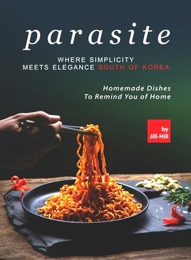 预订 Parasite - Where Simplicity Meets Elegance South of Korea: Homemade Dishes to Remind You of Home: 9798524215918