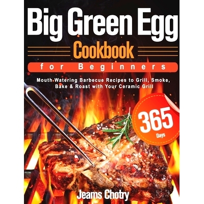 预订 Big Green Egg Cookbook for Beginners: 365-Day Mouth Watering Barbecue Recipes to Grill, Smoke, Bake & Roast with Yo