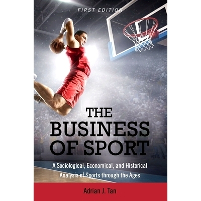 预订 The Business of Sport: A Sociological, Economical, and Historical Analysis of Sports through the Ages: 978151657561