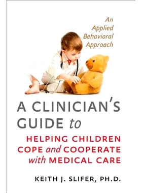预订 A Clinician’s Guide to Helping Children Cope and Cooperate with Medical Care: An Applied Behavioral Approach 帮助
