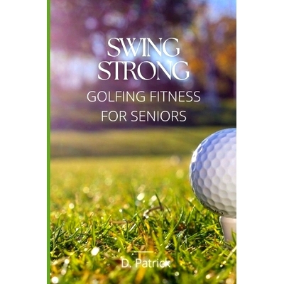 预订 Swing Strong: Golfing Fitness for Seniors: 9798877159440