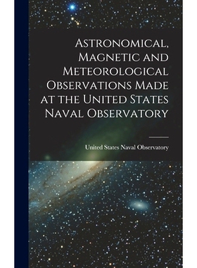 预订 Astronomical, Magnetic and Meteorological Observations Made at the United States Naval Observatory: 9781018410630