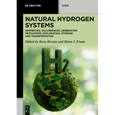 预订 Natural Hydrogen Systems: Properties, Occurrences, Generation Mechanisms, Exploration, Storage and Transportation