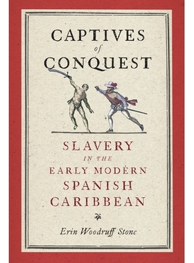 预订 Captives of Conquest: Slavery in the Early Modern Spanish Caribbean 征服的俘虏：现代早期西班牙加勒比的奴隶制度: 978