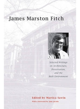 预订 James Marston Fitch: Selected Writings on Architecture, Preservation, and the Built Environment 詹姆斯·马斯顿·菲