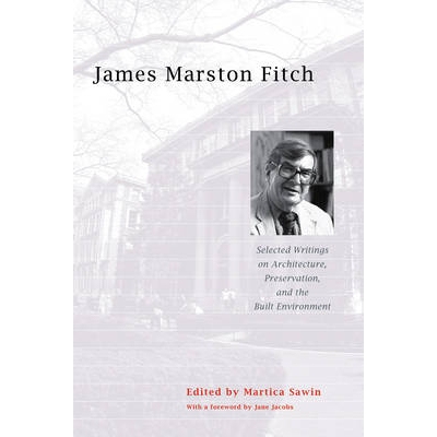 预订 James Marston Fitch: Selected Writings on Architecture, Preservation, and the Built Environment 詹姆斯·马斯顿·菲